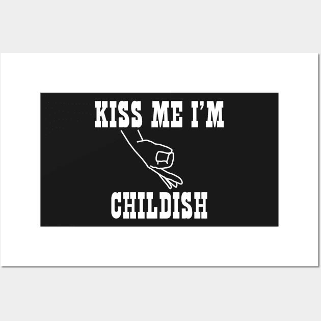 Kiss Me I'm Childish Wall Art by BraaiNinja